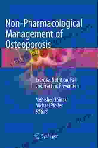 Non Pharmacological Management of Osteoporosis: Exercise Nutrition Fall and Fracture Prevention