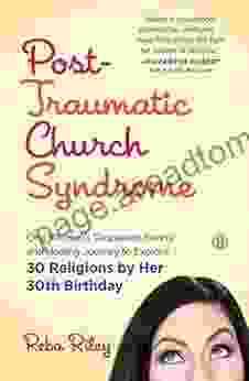 Post Traumatic Church Syndrome: One Woman S Desperate Funny And Healing Journey To Explore 30 Religions By Her 30th Birthday