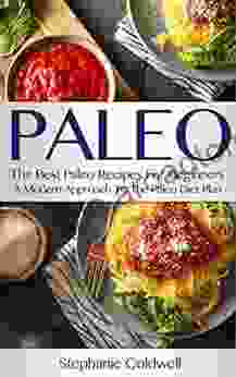 Paleo Recipes For Beginners: A Modern Approach To The Paleo Diet Plan (paleo recipes paleo diet paleo diet recipes paleo diet plan paleo for beginners paleo diet for weight loss)