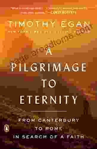 A Pilgrimage To Eternity: From Canterbury To Rome In Search Of A Faith