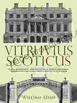 Vitruvius Scoticus: Plans Elevations And Sections Of Public Buildings Noblemen S And Gentlemen S Houses In Scotland (Dover Architecture)