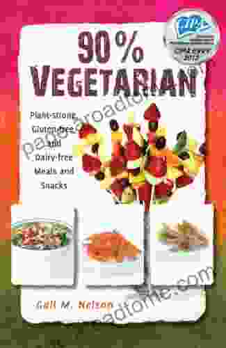 90% Vegetarian: Plant Strong Gluten Free And Dairy Free Meals And Snacks