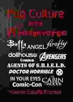 Pop Culture In The Whedonverse: All The References In Buffy Angel Firefly Dollhouse Agents Of S H I E L D Cabin In The Woods The Avengers Doctor Horrible In Your Eyes Comics And More