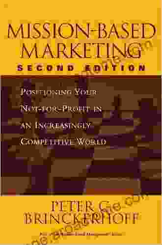 Mission Based Marketing: Positioning Your Not For Profit In An Increasingly Competitive World (Wiley Nonprofit Law Finance And Management Series)