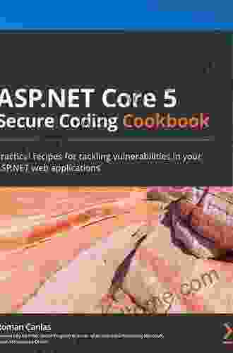 ASP NET Core 5 Secure Coding Cookbook: Practical recipes for tackling vulnerabilities in your ASP NET web applications