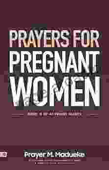 Prayers For Pregnant Women: Praying For Your Child S Development: Body And Soul Making Prayer The First And Best Response To Motherhood (40 Prayer Giants 15)