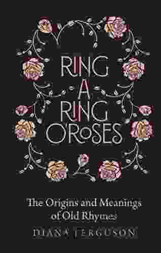 Ring A Ring O Roses: The Origins And Meanings Of Old Rhymes