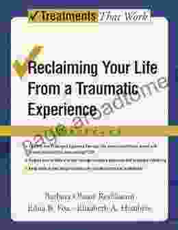 Reclaiming Your Life From A Traumatic Experience: A Prolonged Exposure Treatment Program (Treatments That Work)