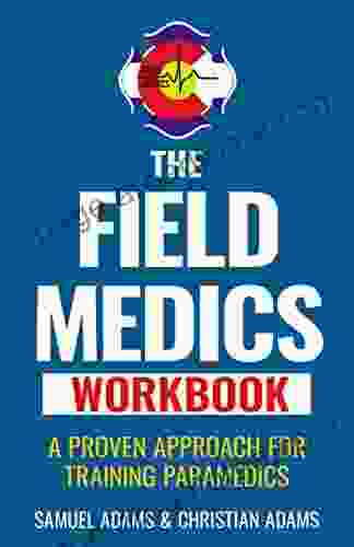 The Field Medics Workbook: A Proven Approach For Training Paramedics