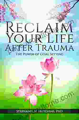 Reclaim Your Life After Trauma: The Power Of Goal Setting