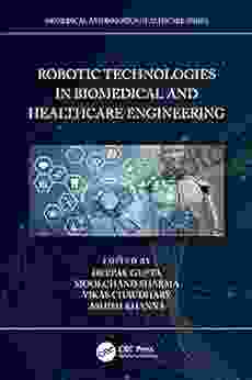 Robotic Technologies In Biomedical And Healthcare Engineering (Biomedical And Robotics Healthcare)