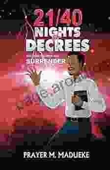 21/40 Nights Of Decrees And Your Enemies Will Surrender: Self Deliverance Prayer Points And Powerful Decrees Declaration For All Round Breakthrough (Spiritual Warfare Prayers)