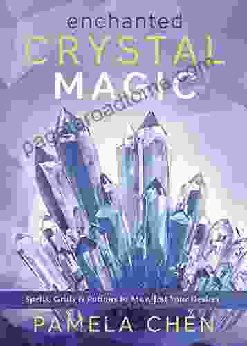 Enchanted Crystal Magic: Spells Grids Potions To Manifest Your Desires