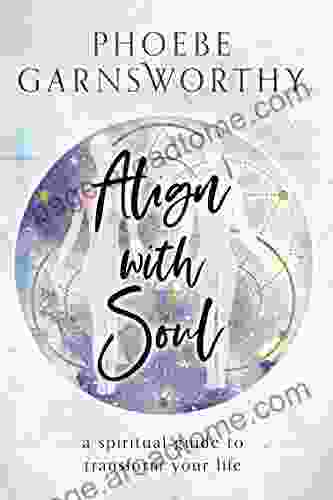 Align With Soul: A Spiritual Guide To Transform Your Life