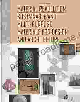 Material Revolution: Sustainable And Multi Purpose Materials For Design And Architecture