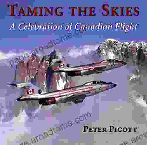 Taming The Skies: A Celebration Of Canadian Flight