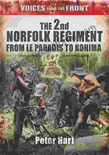 The 2nd Norfolk Regiment: From Le Paradis To Kohima (Voices From The Front)