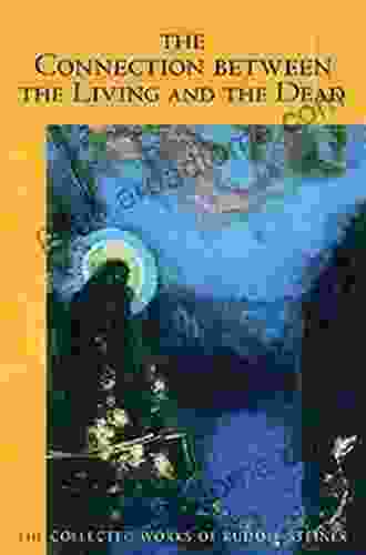 Life Between Death And Rebirth: The Active Connection Between The Living And The Dead (The Collected Works Of Rudolf Steiner 140)