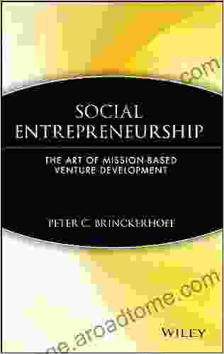 Social Entrepreneurship: The Art of Mission Based Venture Development (Wiley Nonprofit Law Finance and Management 138)