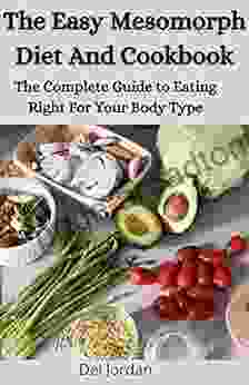 The Easy Mesomorph Diet And Cookbook: The Complete Guide To Eating Right For Your Body Type