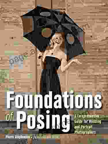 Foundations Of Posing: A Comprehensive Guide For Wedding And Portrait Photographers