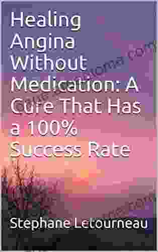 Healing Angina Without Medication: A Cure That Has A 100% Success Rate