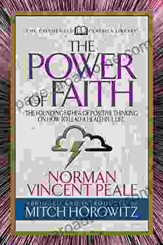 The Power Of Faith (Condensed Classics): The Founding Father Of Positive Thinking On How To Lead A Healthful Life