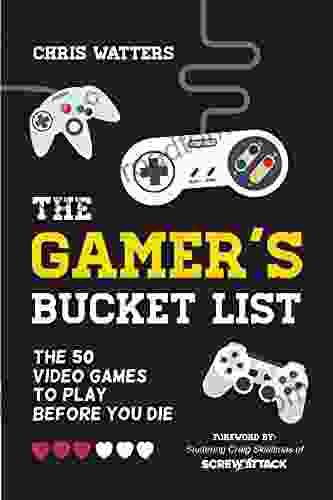 The Gamer S Bucket List: The 50 Video Games To Play Before You Die