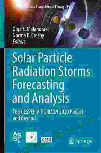 Solar Particle Radiation Storms Forecasting And Analysis: The HESPERIA HORIZON 2024 Project And Beyond (Astrophysics And Space Science Library 444)