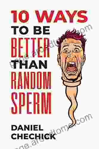 10 Ways To Be Better Than Random Sperm: A Humorous Nihilistic Guide To Life