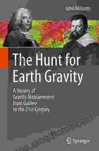 The Hunt For Earth Gravity: A History Of Gravity Measurement From Galileo To The 21st Century