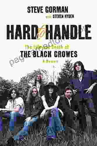 Hard To Handle: The Life And Death Of The Black Crowes A Memoir