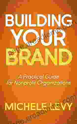 Building Your Brand: A Practical Guide For Nonprofit Organizations