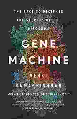 Gene Machine: The Race To Decipher The Secrets Of The Ribosome