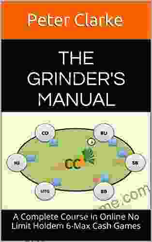 The Grinder S Manual: A Complete Course In Online No Limit Holdem 6 Max Cash Games