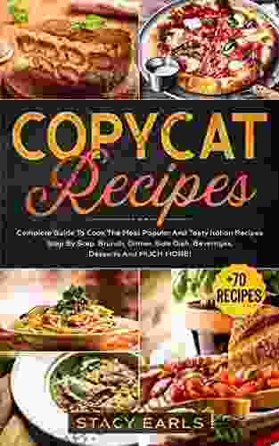 Copycat Recipes: Complete Guide To Cook The Most Popular And Tasty Italian Recipes Step By Step Brunch Dinner Side Dish Beverages Desserts And MUCH MORE