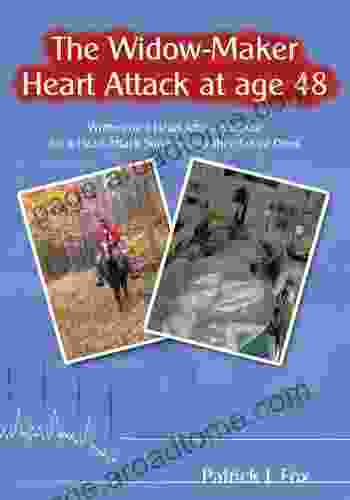 The Widow Maker Heart Attack At Age 48: Written By A Heart Attack Survivor For A Heart Attack Survivor And Their Loved Ones