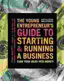 The Young Entrepreneur S Guide To Starting And Running A Business: Turn Your Ideas Into Money