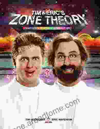 Tim And Eric S Zone Theory: 7 Easy Steps To Achieve A Perfect Life