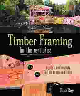 Timber Framing For The Rest Of Us: A Guide To Contemporary Post And Beam Construction (Mother Earth News Wiser Living 12)