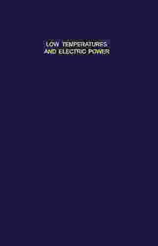 Low Temperatures And Electric Power: Transmission Motors Transformers And Other Equipment Cryogenics And Properties Of Materials