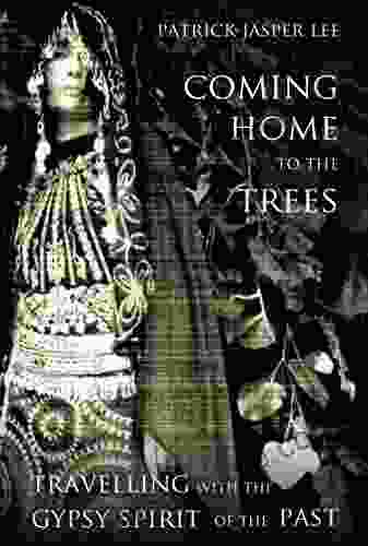 Coming Home To The Trees: Travelling With The Gypsy Spirit Of The Past