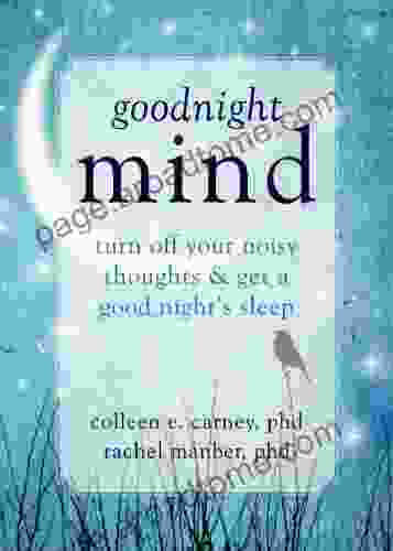 Goodnight Mind: Turn Off Your Noisy Thoughts And Get A Good Night S Sleep