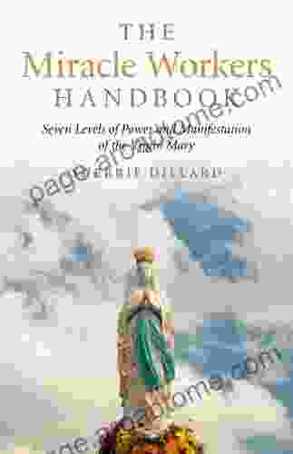 The Miracle Workers Handbook: Seven Levels Of Power And Manifestation Of The Virgin Mary