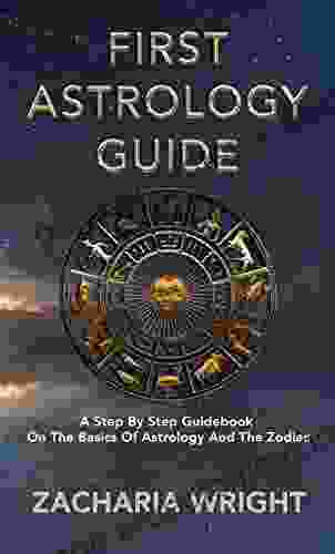 First Astrology Guide: A Step By Step Guidebook On The Basics Of Astrology And The Zodiac