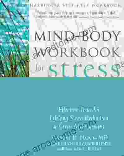 Mind Body Workbook For Stress: Effective Tools For Lifelong Stress Reduction And Crisis Management (A New Harbinger Self Help Workbook)