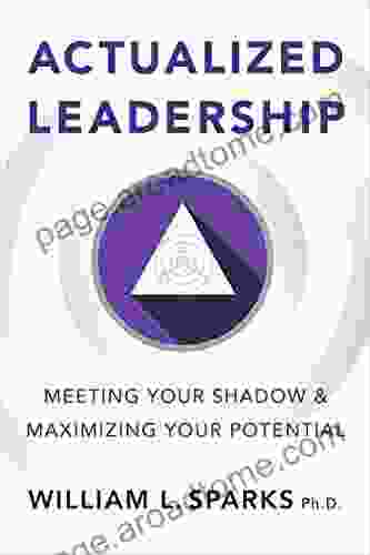 Actualized Leadership: Meeting Your Shadow And Maximizing Your Potential