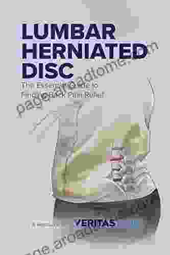 Lumbar Herniated Disc: The Essential Guide To Finding Back Pain Relief