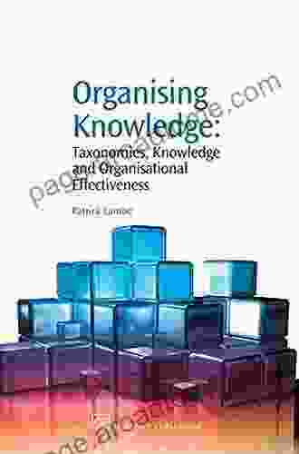 Organising Knowledge: Taxonomies Knowledge and Organisational Effectiveness (Chandos Knowledge Management)