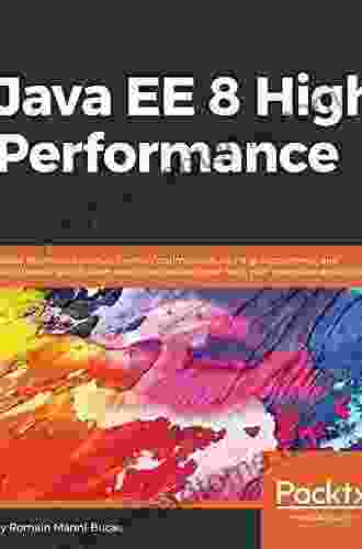 Java EE 8 High Performance: Master Techniques Such As Memory Optimization Caching Concurrency And Multithreading To Achieve Maximum Performance From From Your Enterprise Applications